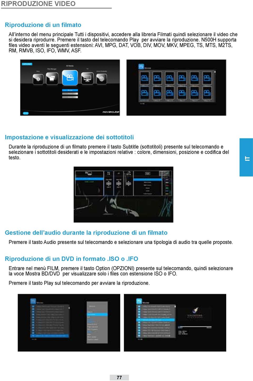 N500H supporta files video aventi le seguenti estensioni: AVI, MPG, DAT, VOB, DIV, MOV, MKV, MPEG, TS, MTS, M2TS, RM, RMVB, ISO, IFO, WMV, ASF.