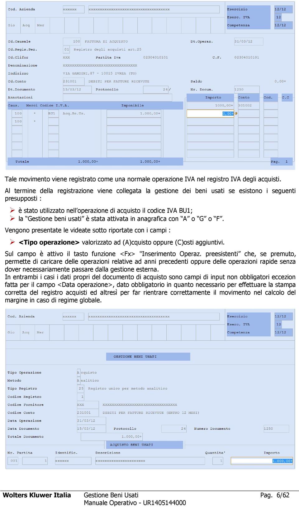 è stata attivata in anagrafica con A o G o F. Vengono presentate le videate sotto riportate con i campi : <Tipo operazione> valorizzato ad (A)cquisto oppure (C)osti aggiuntivi.