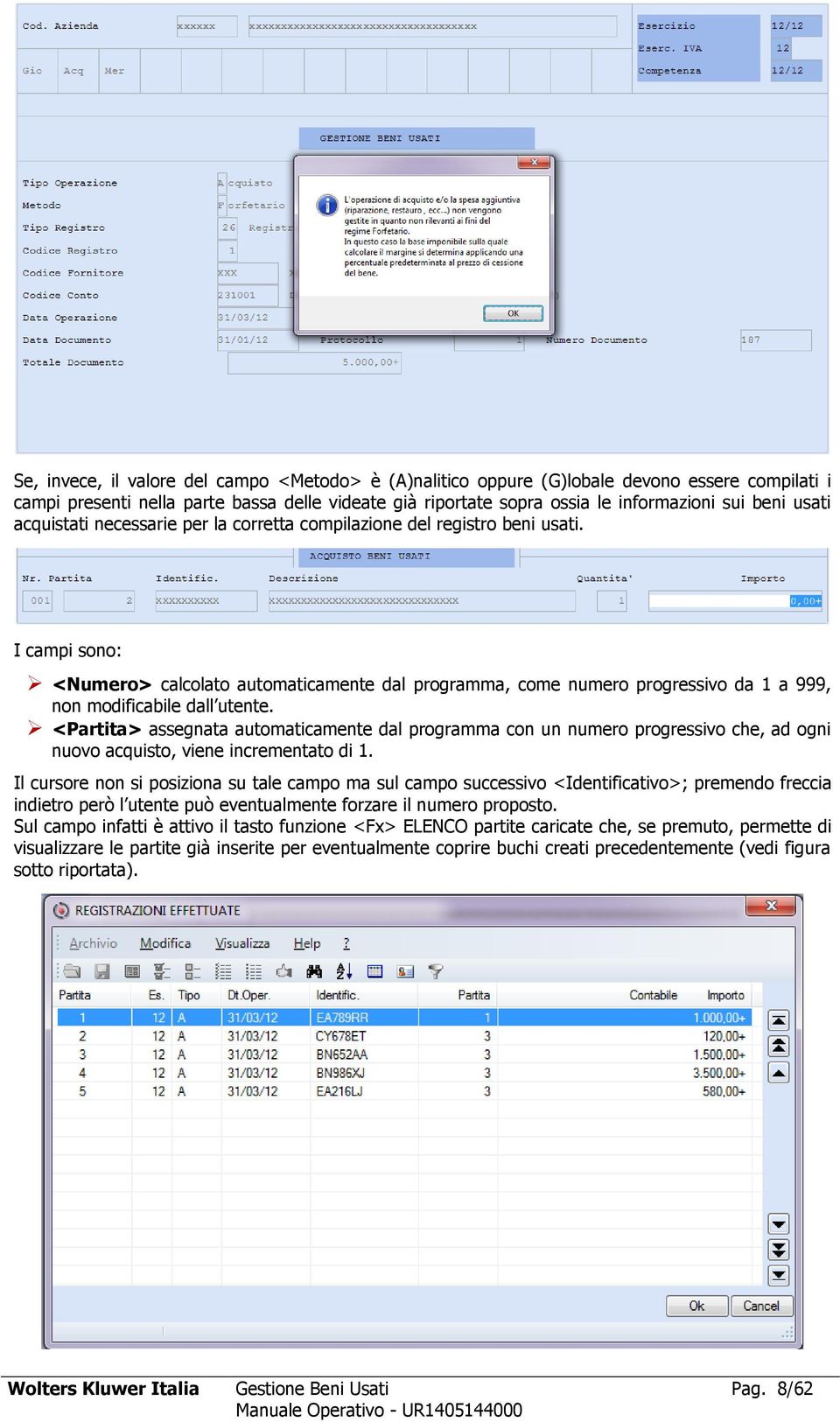 I campi sono: <Numero> calcolato automaticamente dal programma, come numero progressivo da 1 a 999, non modificabile dall utente.