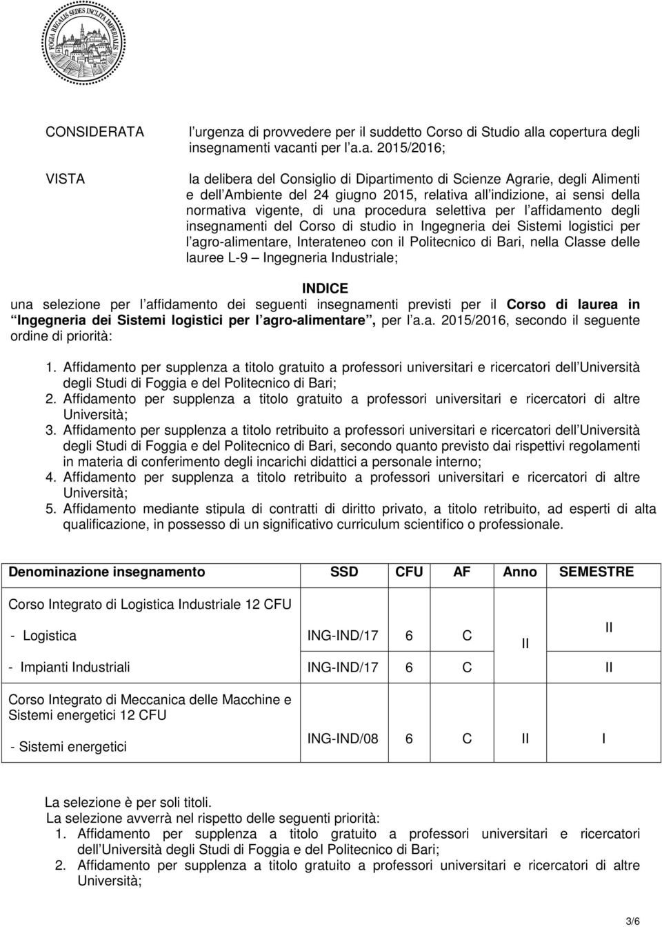 la copertura degli insegnamenti vacanti per l a.a. 2015/2016; la delibera del Consiglio di Dipartimento di Scienze Agrarie, degli Alimenti e dell Ambiente del 24 giugno 2015, relativa all indizione,