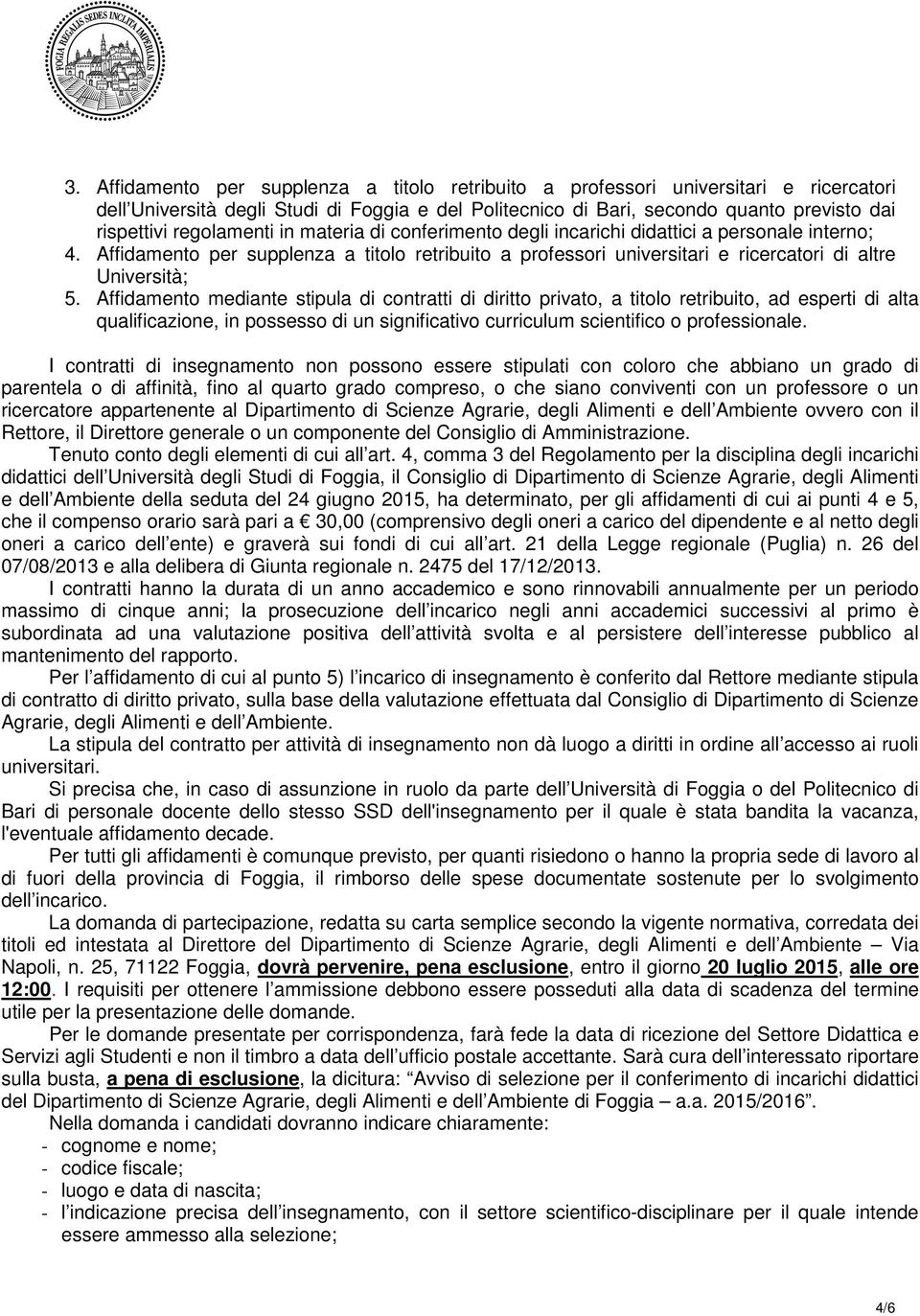 Affidamento mediante stipula di contratti di diritto privato, a titolo retribuito, ad esperti di alta qualificazione, in possesso di un significativo curriculum scientifico o professionale.