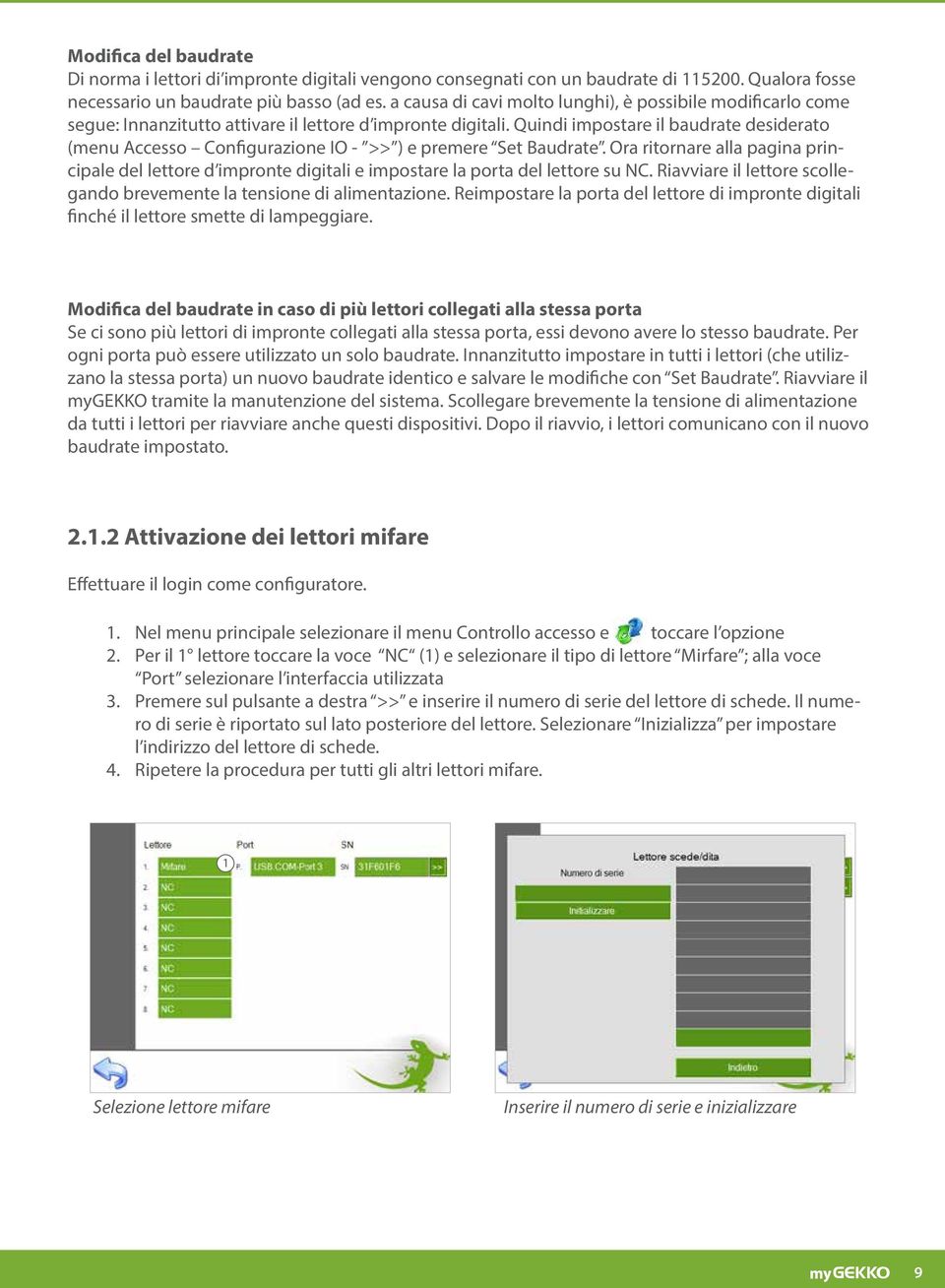 Quindi impostare il baudrate desiderato (menu Accesso Configurazione IO - >> ) e premere Set Baudrate.