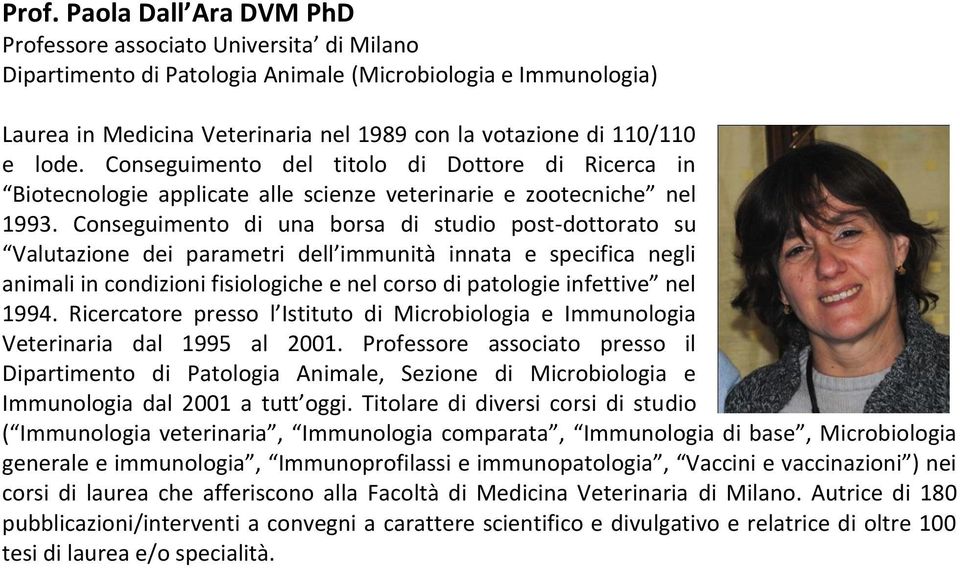 Conseguimento di una borsa di studio post-dottorato su Valutazione dei parametri dell immunità innata e specifica negli animali in condizioni fisiologiche e nel corso di patologie infettive nel 1994.