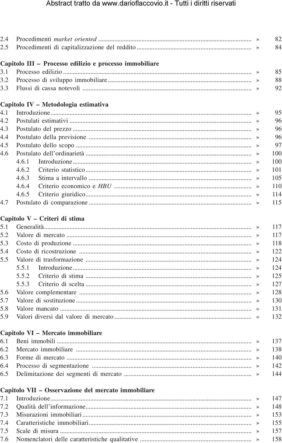 Postulato dello scopo» 97 46 Postulato dell ordinarietà» 100 461 Introduzione» 100 462 Criterio statistico» 101 463 Stima a intervallo» 105 464 Criterio economico e HBU» 110 465 Criterio giuridico»