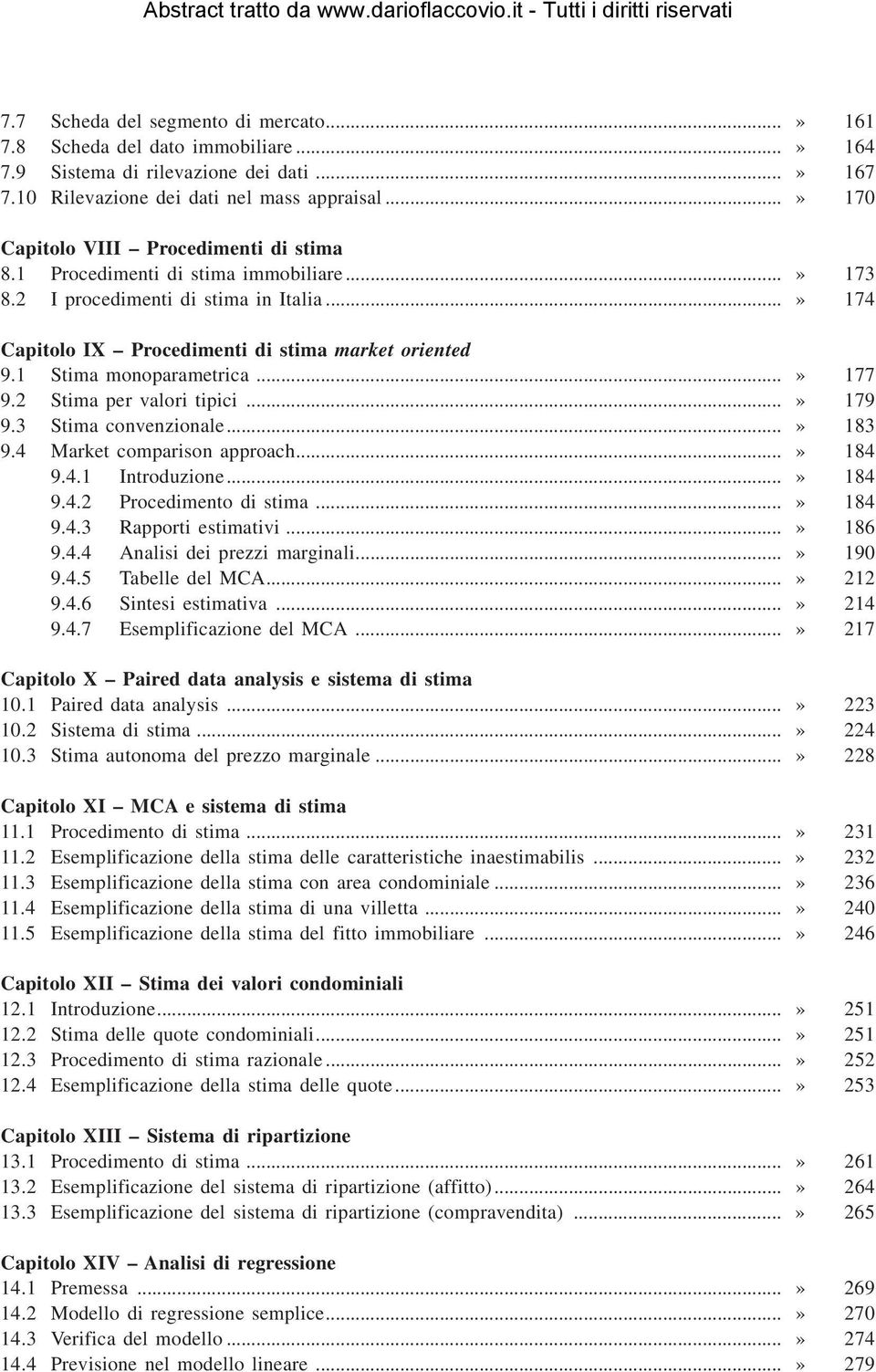 Stima convenzionale» 183 94 Market comparison approach» 184 941 Introduzione» 184 942 Procedimento di stima» 184 943 Rapporti estimativi» 186 944 Analisi dei prezzi marginali» 190 945 Tabelle del