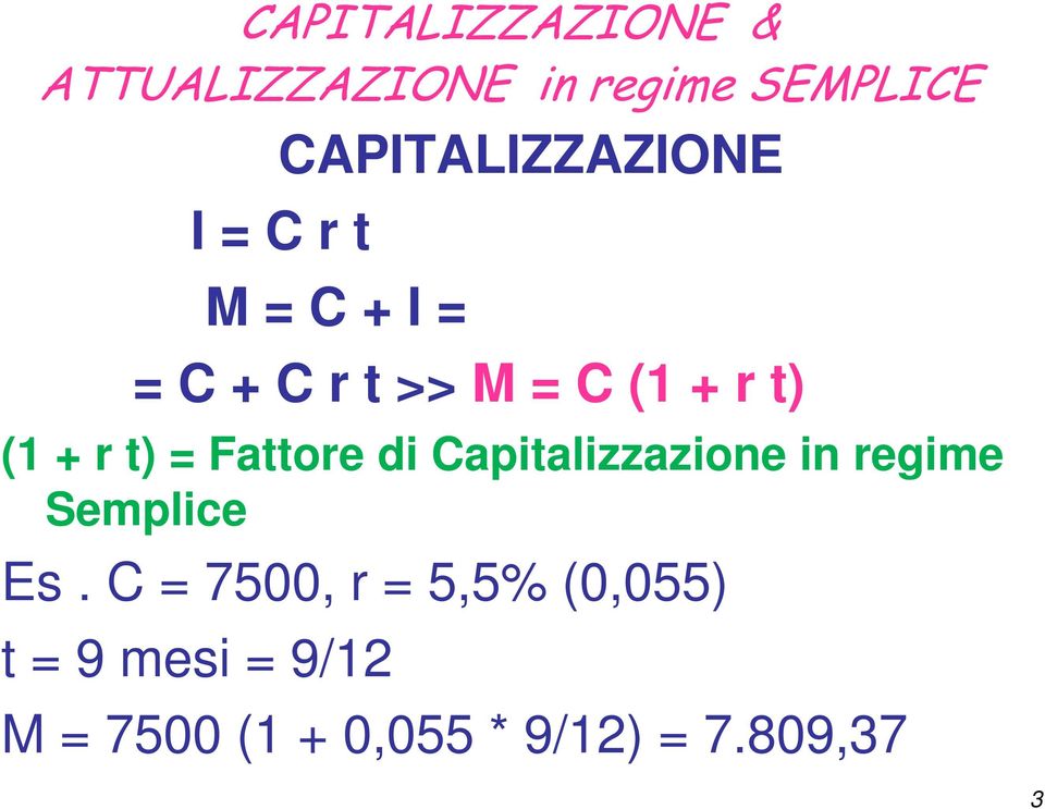 t) (1 + r t) = Fattore di Capitalizzazione in regime Semplice Es.