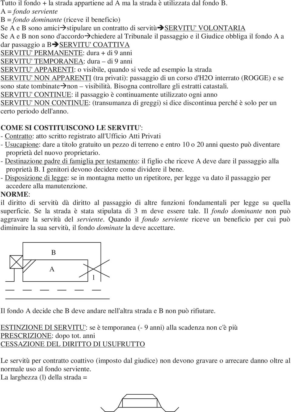 e il Giudice obbliga il fondo A a dar passaggio a B SERVITU' COATTIVA SERVITU' PERMANENTE: dura + di 9 anni SERVITU' TEMPORANEA: dura di 9 anni SERVITU' APPARENTI: o visibile, quando si vede ad