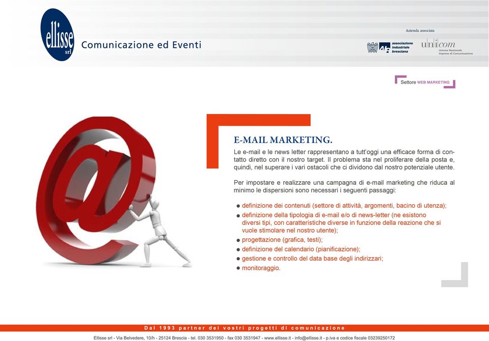 Per impostare e realizzare una campagna di e-mail marketing che riduca al minimo le dispersioni sono necessari i seguenti passaggi: definizione dei contenuti (settore di attività, argomenti, bacino