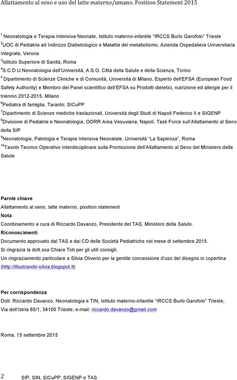 Città della Salute e della Scienza, Torino 5 Dipartimento di Scienze Cliniche e di Comunità, Università di Milano, Esperto dell'efsa (European Food Safety Authority) e Membro del Panel scientifico