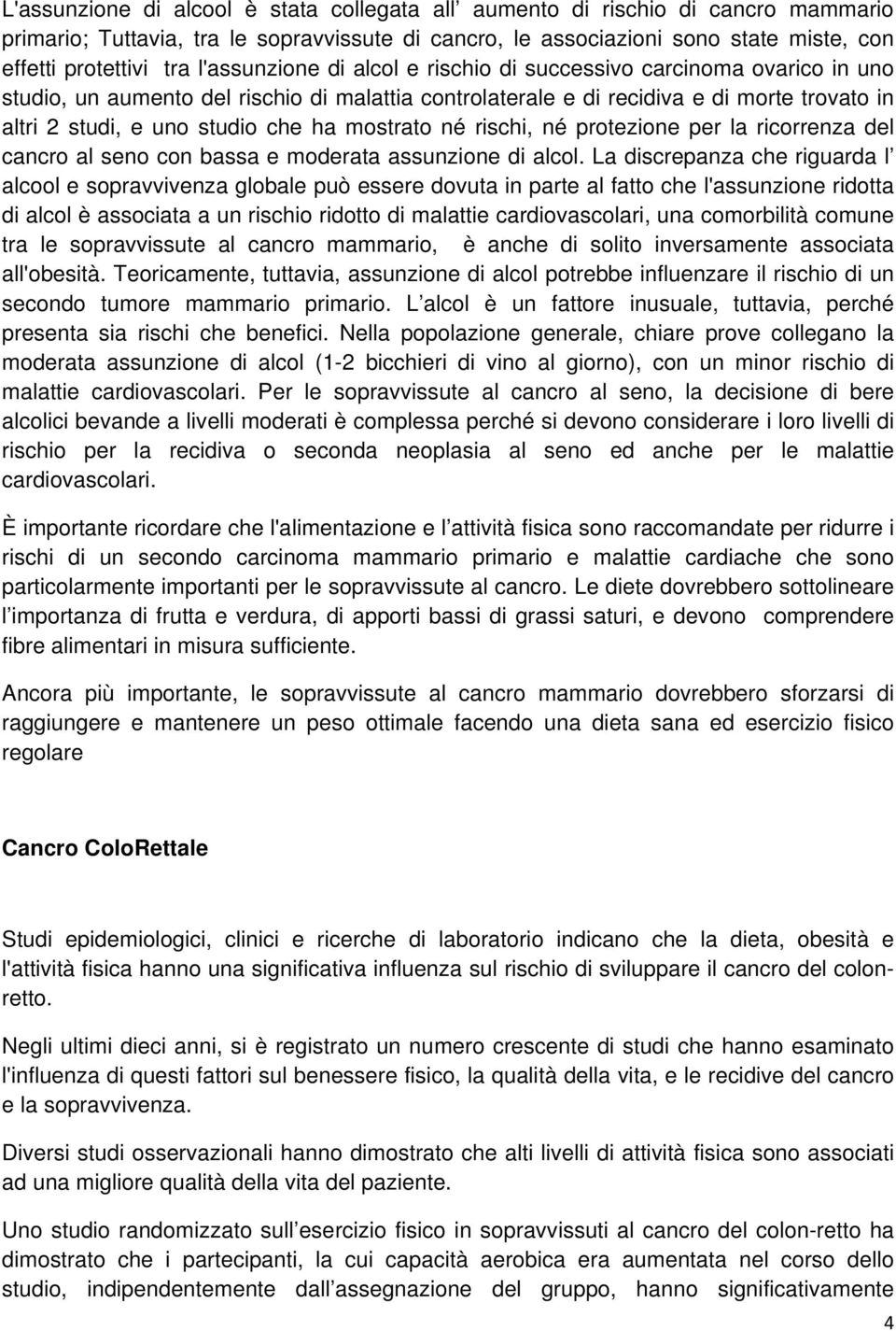 mostrato né rischi, né protezione per la ricorrenza del cancro al seno con bassa e moderata assunzione di alcol.