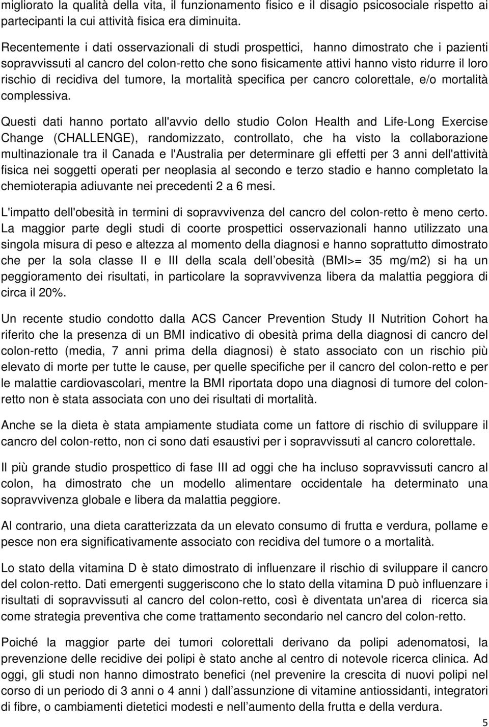 recidiva del tumore, la mortalità specifica per cancro colorettale, e/o mortalità complessiva.