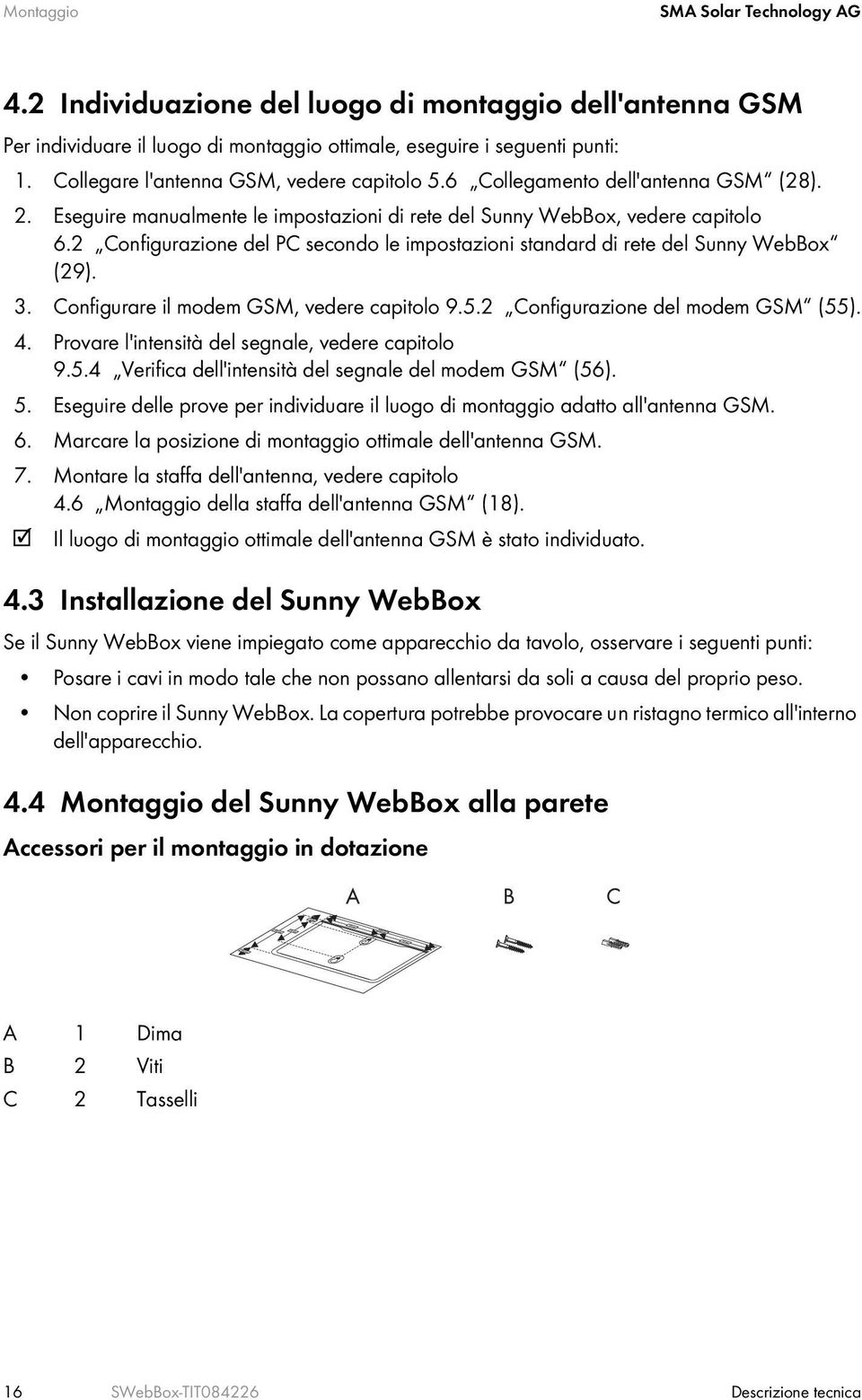 2 Configurazione del PC secondo le impostazioni standard di rete del Sunny WebBox (29). 3. Configurare il modem GSM, vedere capitolo 9.5.2 Configurazione del modem GSM (55). 4.