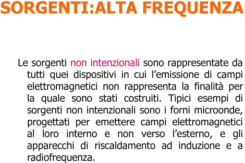 Tipici esempi di sorgenti non intenzionali sono i forni microonde, progettati per emettere campi