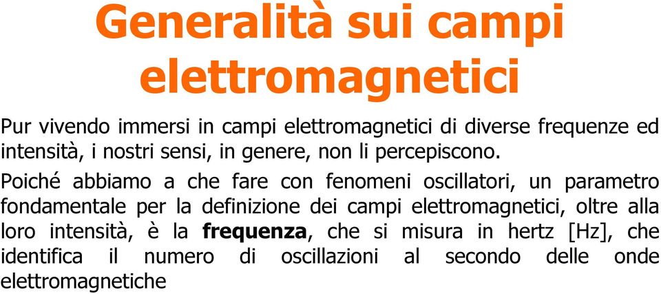 Poiché abbiamo a che fare con fenomeni oscillatori, un parametro fondamentale per la definizione dei campi