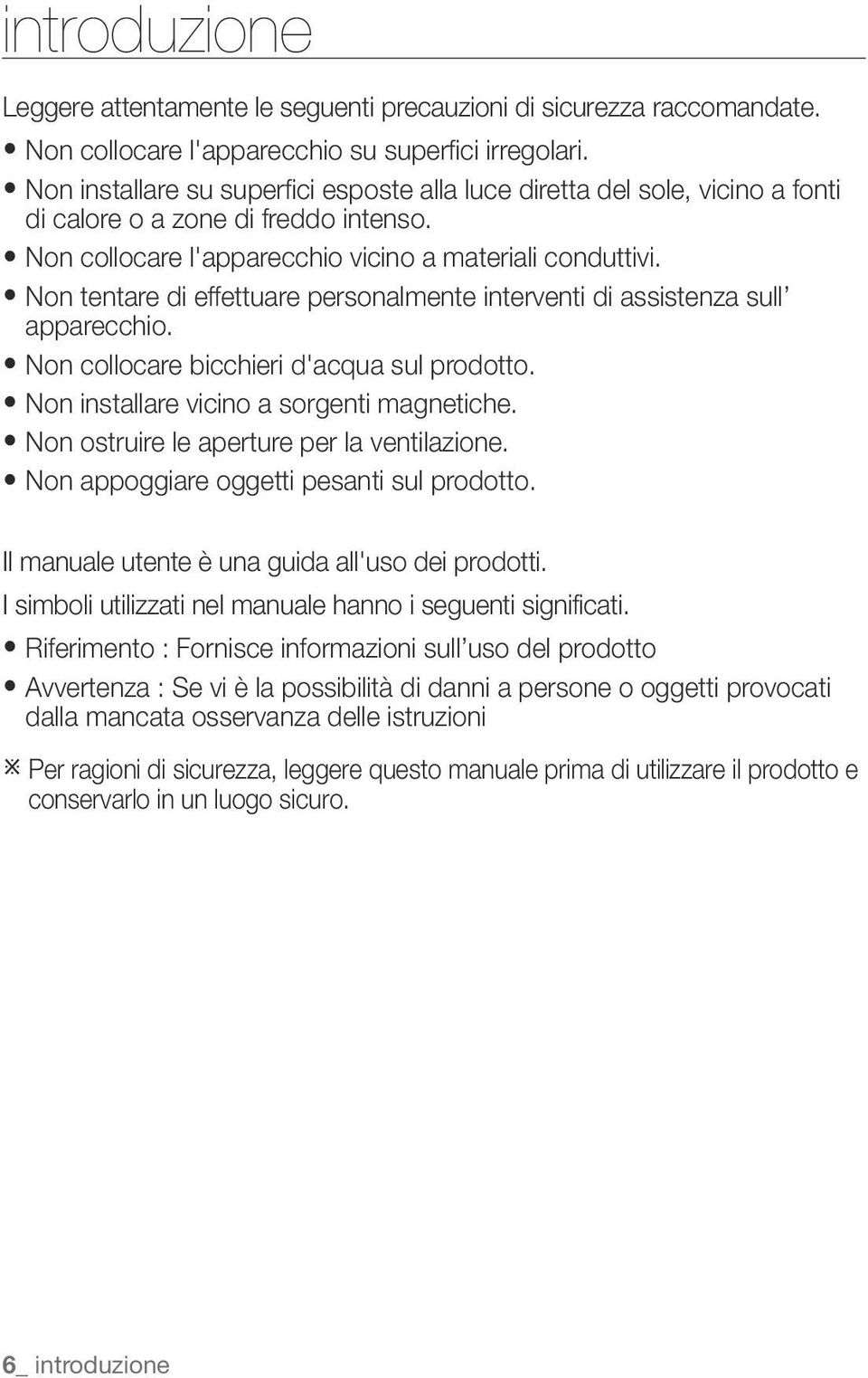 ynon tentare di effettuare personalmente interventi di assistenza sull apparecchio. ynon collocare bicchieri d'acqua sul prodotto. ynon installare vicino a sorgenti magnetiche.