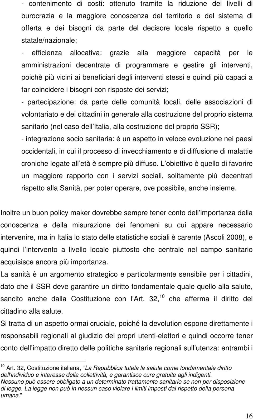 interventi stessi e quindi più capaci a far coincidere i bisogni con risposte dei servizi; - partecipazione: da parte delle comunità locali, delle associazioni di volontariato e dei cittadini in