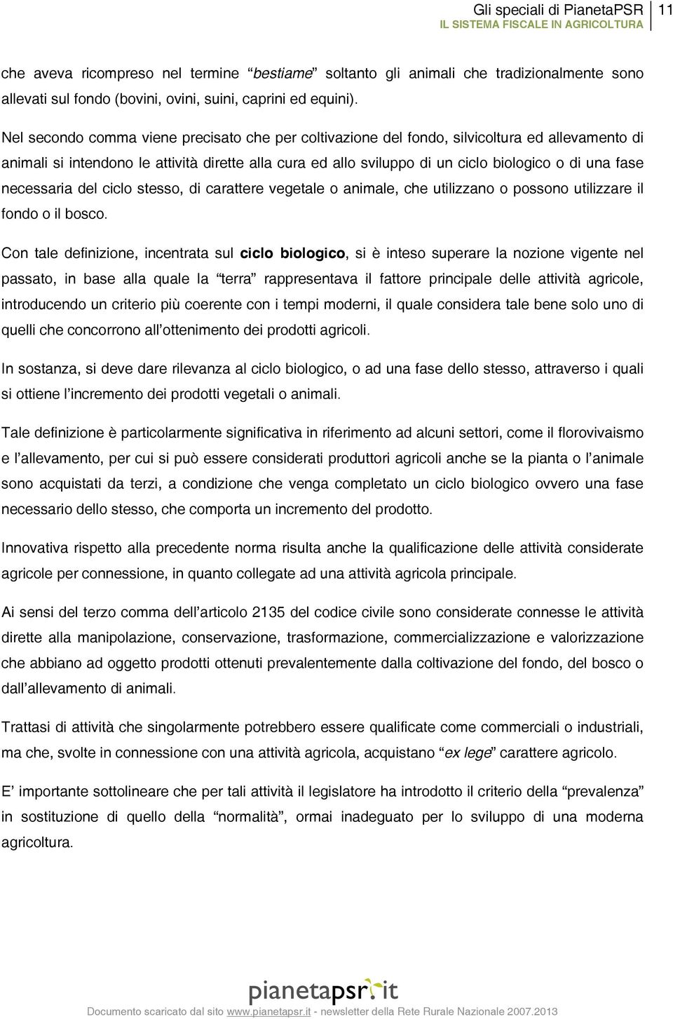 fase necessaria del ciclo stesso, di carattere vegetale o animale, che utilizzano o possono utilizzare il fondo o il bosco.