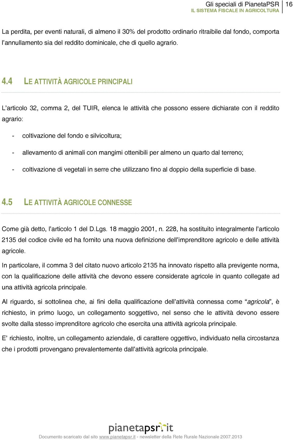 animali con mangimi ottenibili per almeno un quarto dal terreno; " coltivazione di vegetali in serre che utilizzano fino al doppio della superficie di base. 4.