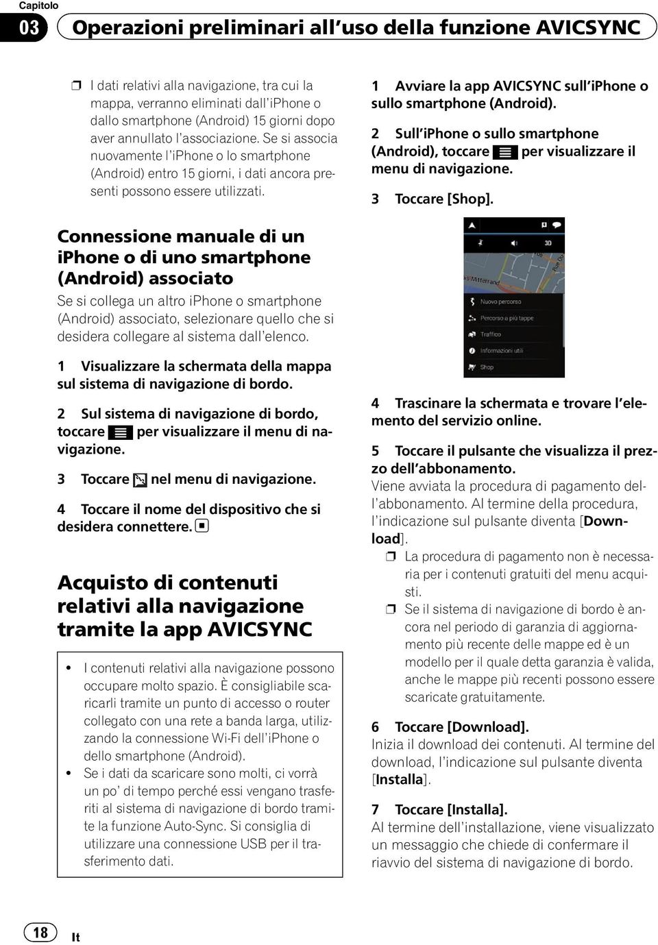 1 Avviare la app AVICSYNC sull iphone o sullo smartphone (Android). 2 Sull iphone o sullo smartphone (Android), toccare per visualizzare il menu di navigazione. 3 Toccare [Shop].