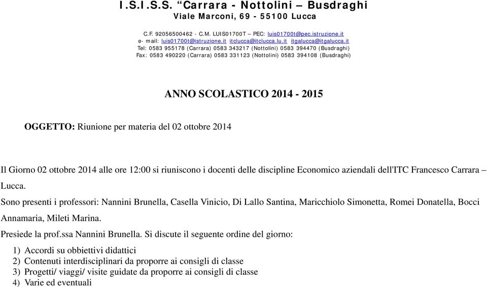 per materia del 02 ottobre 2014 Il Giorno 02 ottobre 2014 alle ore 12:00 si riuniscono i docenti delle discipline Economico aziendali dell'itc Francesco Carrara Lucca.