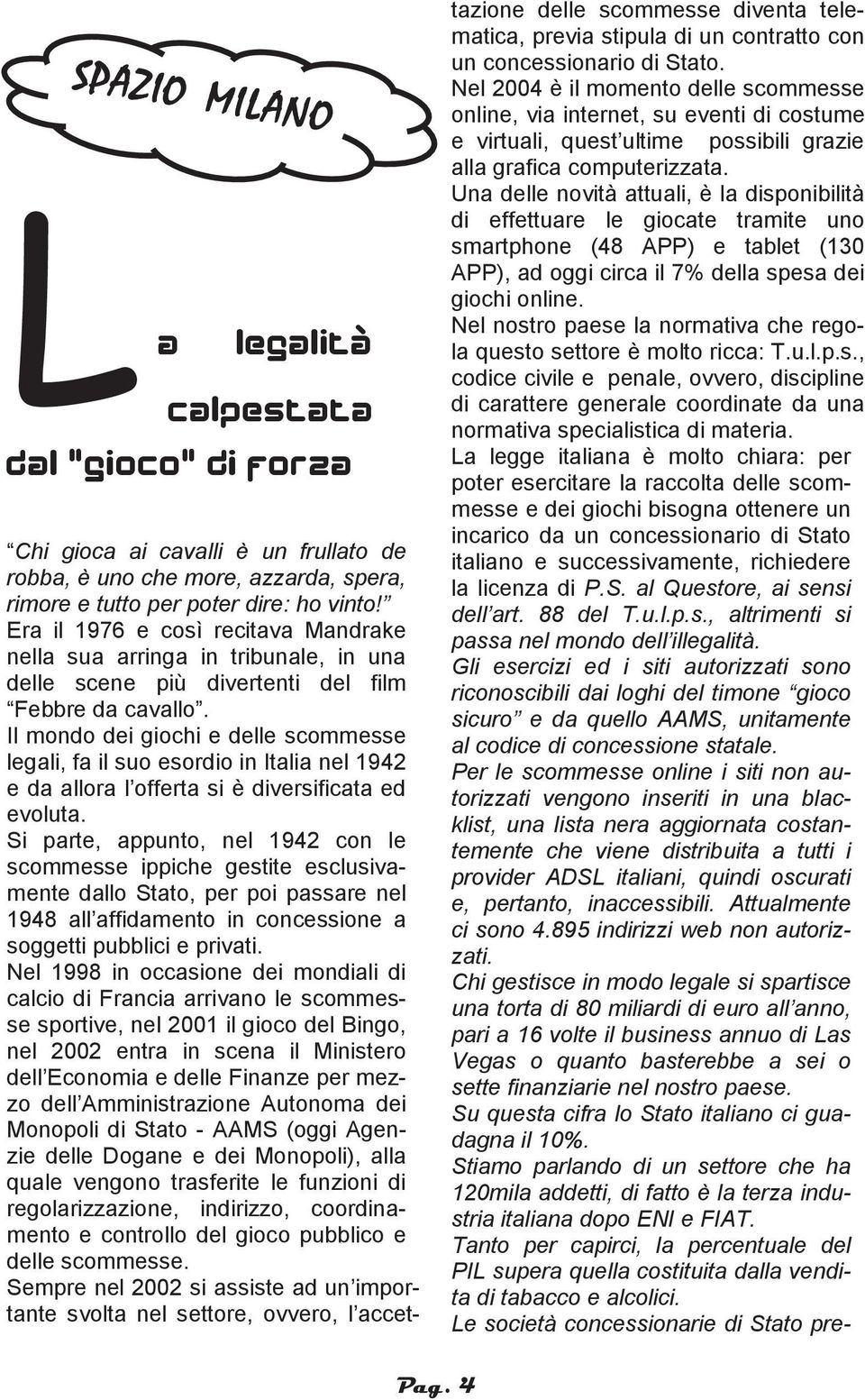 Il mondo dei giochi e delle scommesse legali, fa il suo esordio in Italia nel 1942 e da allora l offerta si è diversificata ed evoluta.