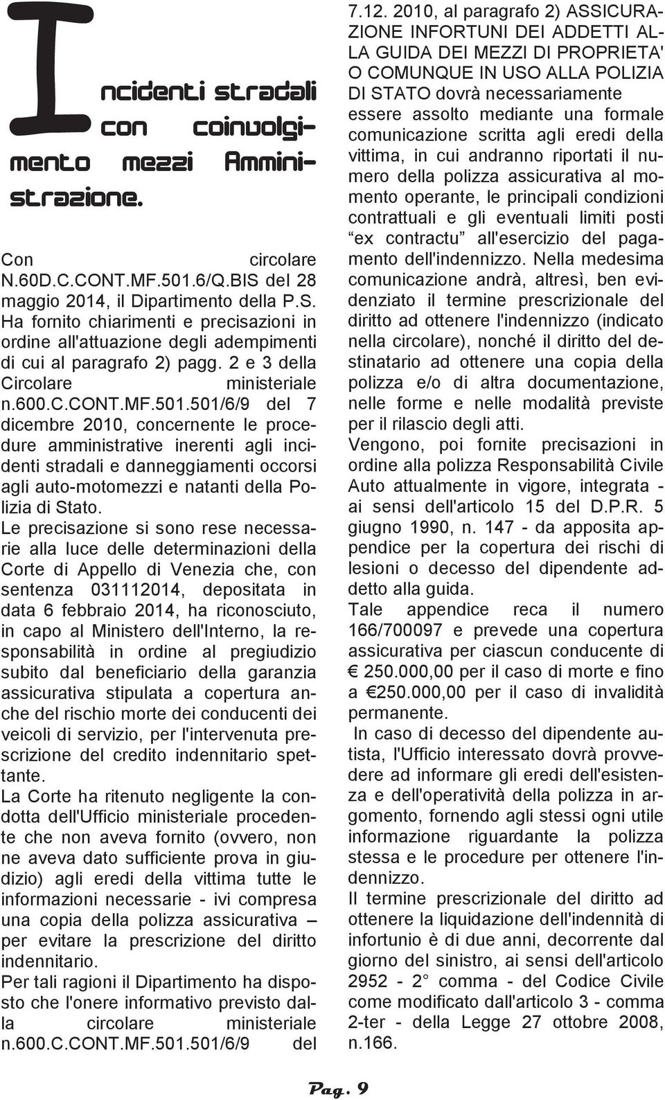 mf.501.501/6/9 del 7 dicembre 2010, concernente le procedure amministrative inerenti agli incidenti stradali e danneggiamenti occorsi agli auto-motomezzi e natanti della Polizia di Stato.