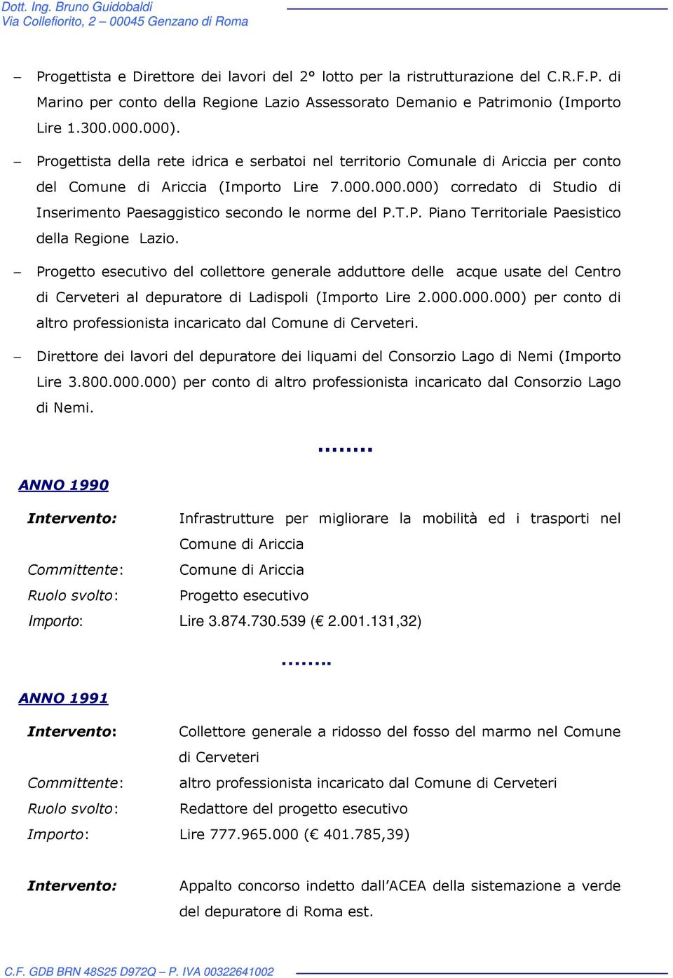 000.000) corredato di Studio di Inserimento Paesaggistico secondo le norme del P.T.P. Piano Territoriale Paesistico della Regione Lazio.