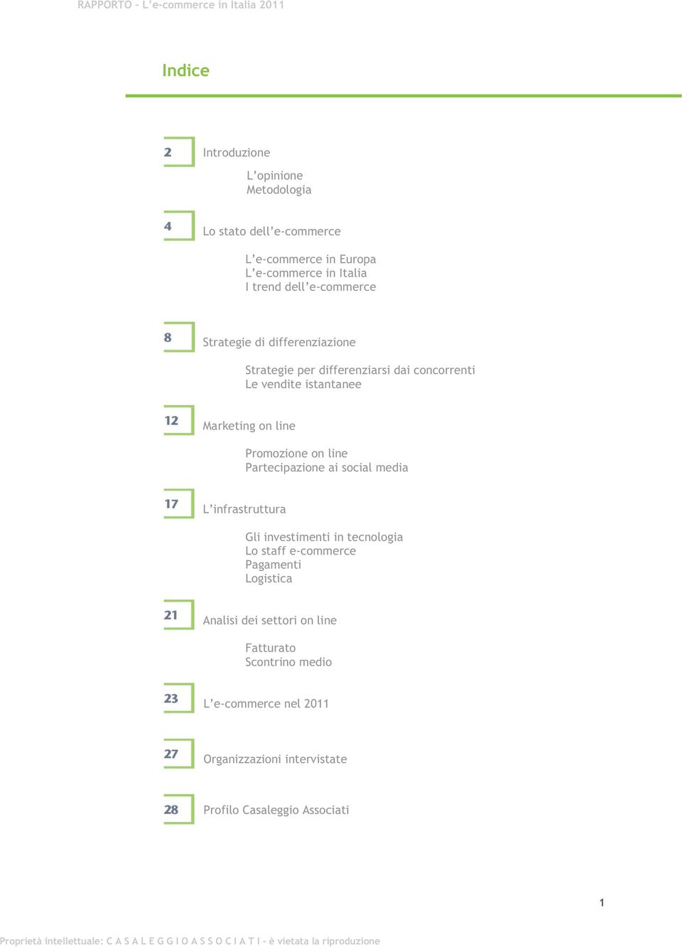 Promozione on line Partecipazione ai social media L infrastruttura Gli investimenti in tecnologia Lo staff e-commerce Pagamenti