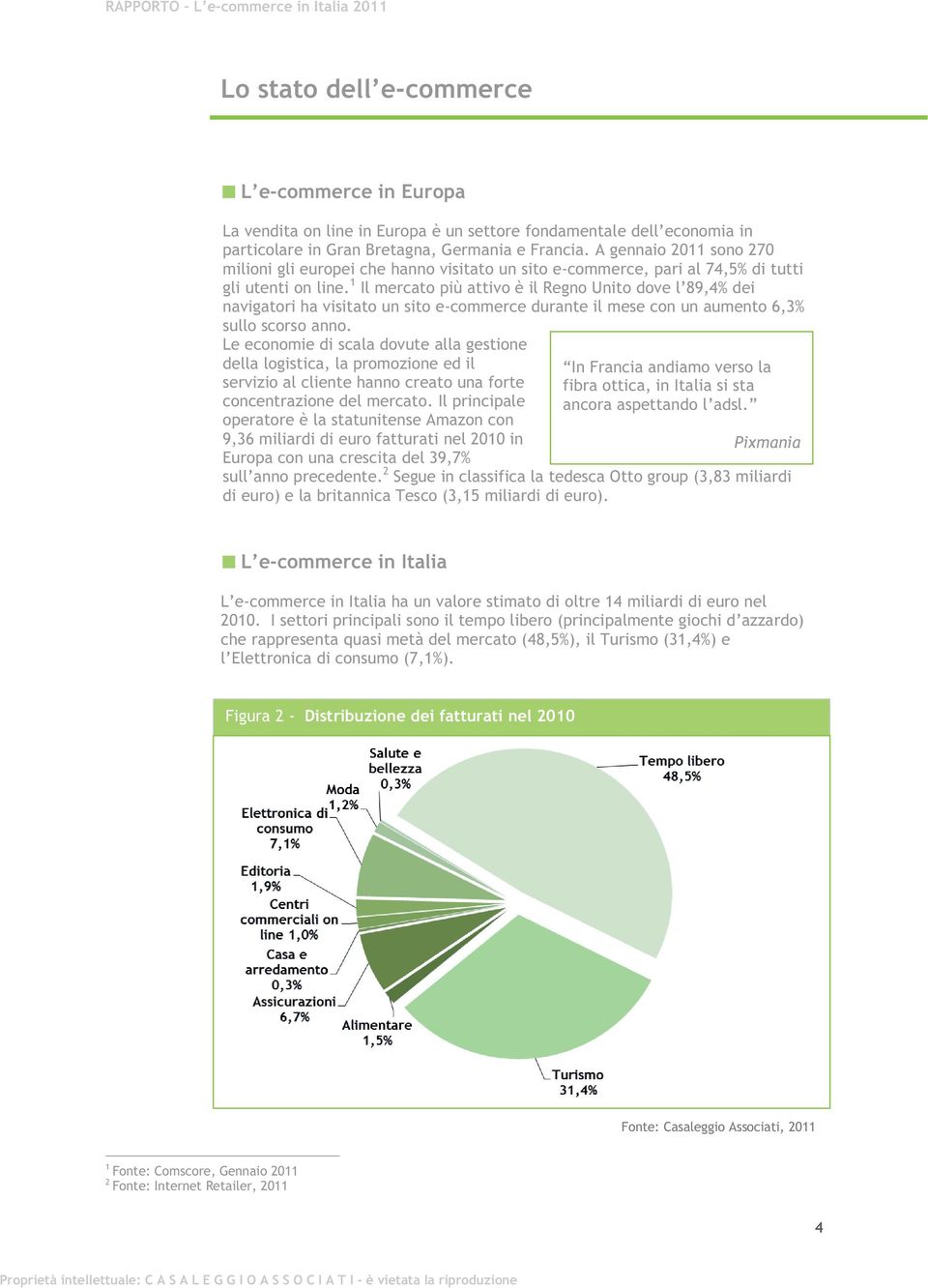 1 Il mercato più attivo è il Regno Unito dove l 89,4% dei navigatori ha visitato un sito e-commerce durante il mese con un aumento 6,3% sullo scorso anno.