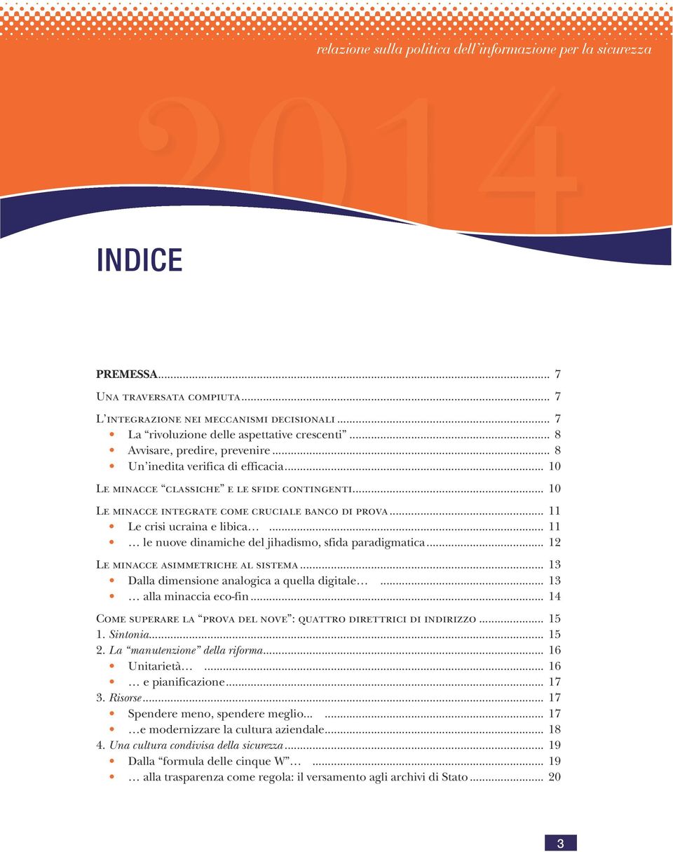 .. 10 Le minacce integrate come cruciale banco di prova... 11 Le crisi ucraina e libica... 11 le nuove dinamiche del jihadismo, sfida paradigmatica... 12 Le minacce asimmetriche al sistema.