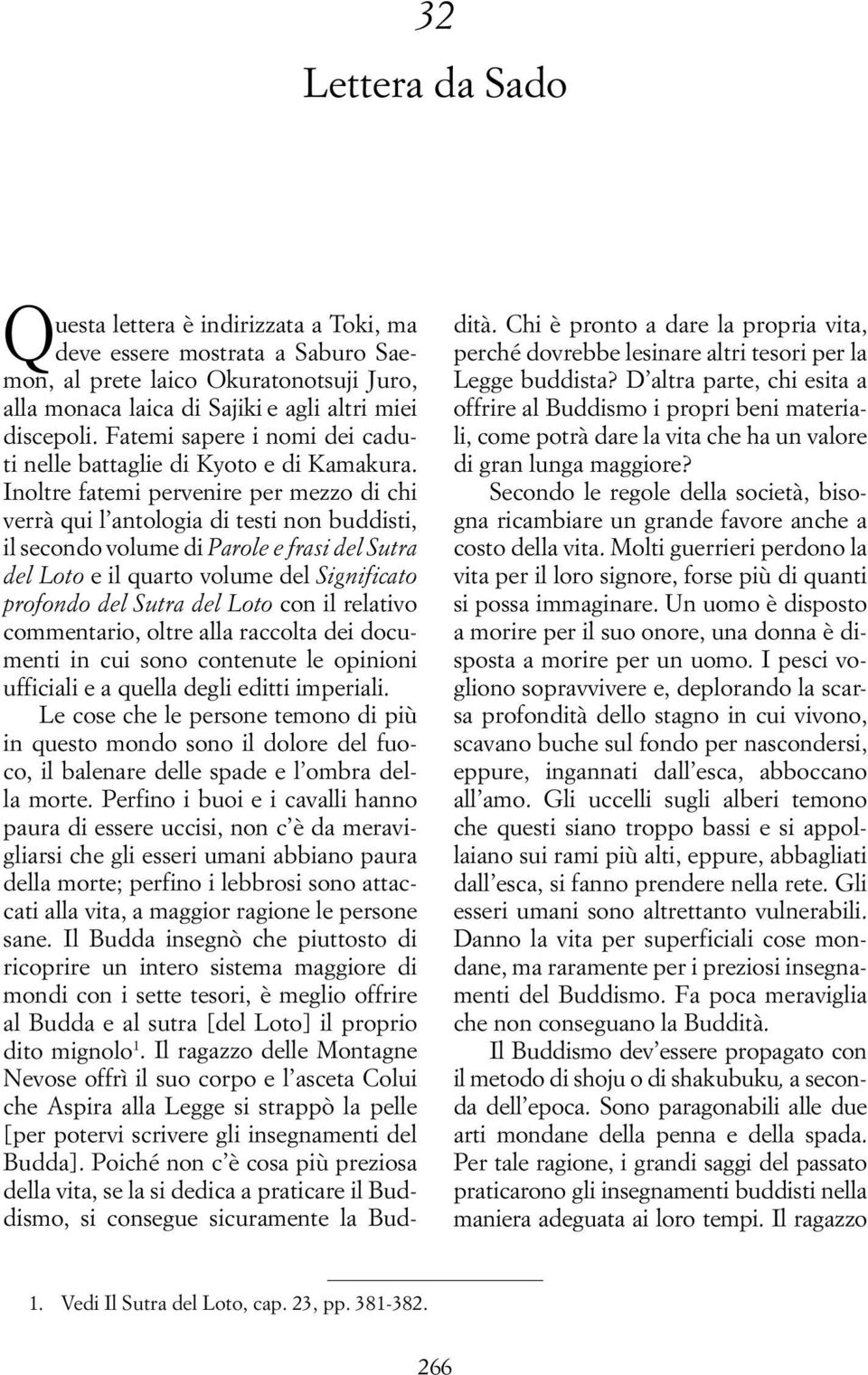 Inoltre fatemi pervenire per mezzo di chi verrà qui l antologia di testi non buddisti, il secondo volume di Parole e frasi del Sutra del Loto e il quarto volume del Significato profondo del Sutra del