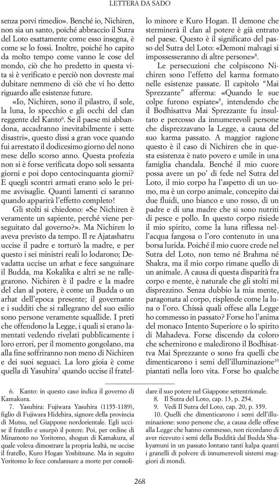 alle esistenze future. «Io, Nichiren, sono il pilastro, il sole, la luna, lo specchio e gli occhi del clan reggente del Kanto 6.