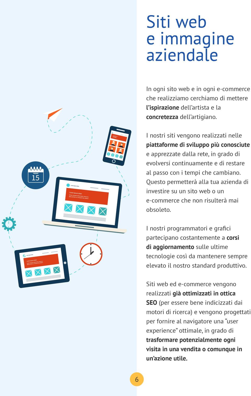 Questo permetterà alla tua azienda di investire su un sito web o un e-commerce che non risulterà mai obsoleto.