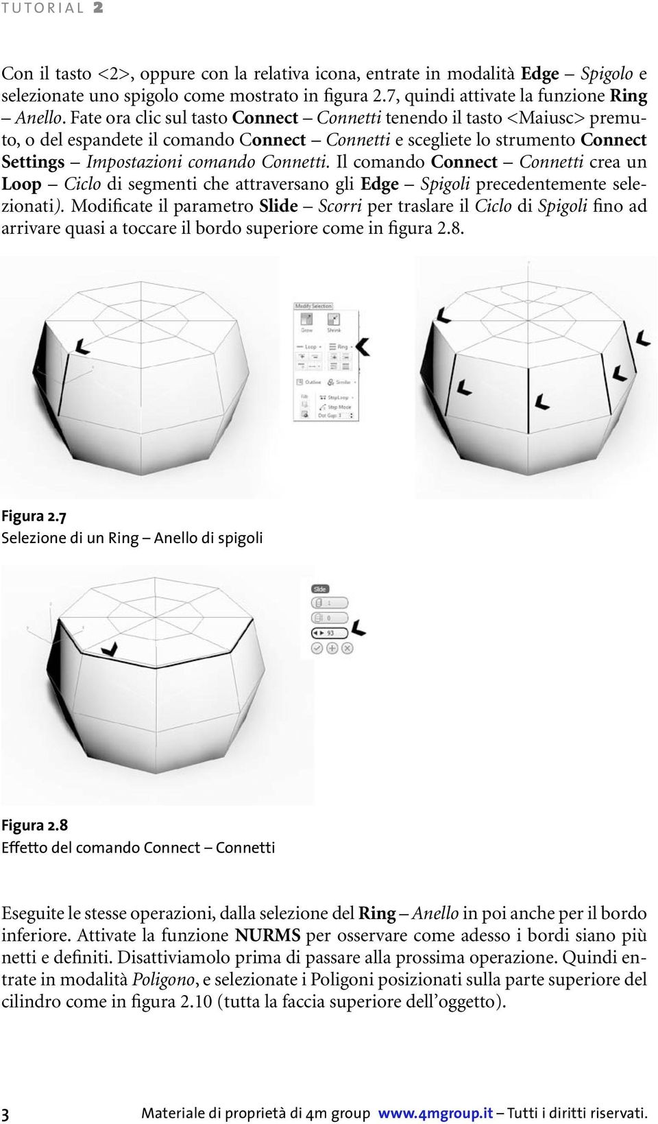 Il comando Connect Connetti crea un Loop Ciclo di segmenti che attraversano gli Edge Spigoli precedentemente selezionati).