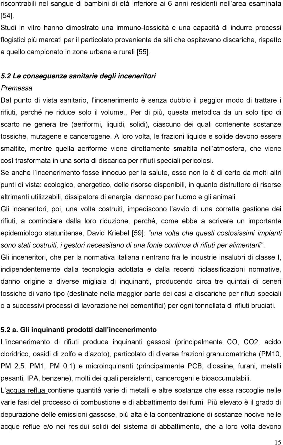 campionato in zone urbane e rurali [55]. 5.2 Le conseguenze sanitarie degli inceneritori Premessa Dal punto di vista sanitario, eggior modo di trattare i rifiuti, perché ne riduce solo il volume.