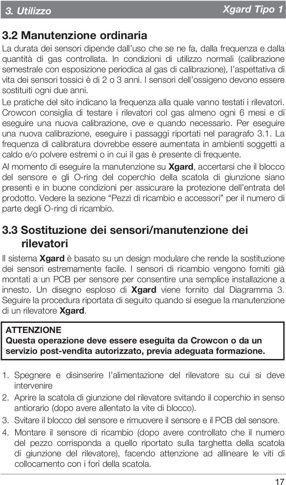 I sensori dell ossigeno devono essere sostituiti ogni due anni. Le pratiche del sito indicano la frequenza alla quale vanno testati i rilevatori.