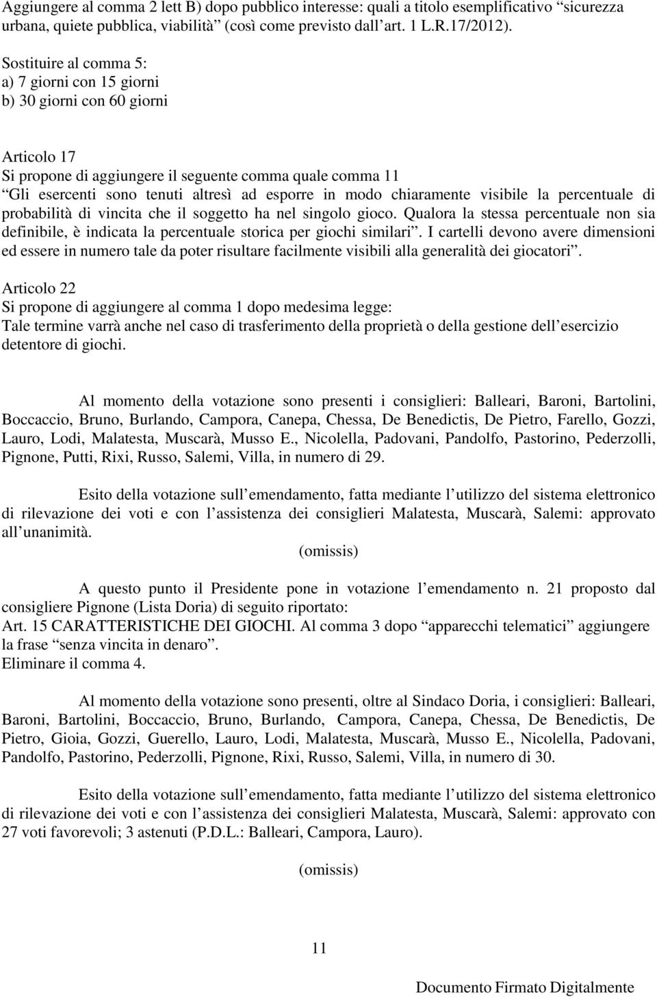 chiaramente visibile la percentuale di probabilità di vincita che il soggetto ha nel singolo gioco.