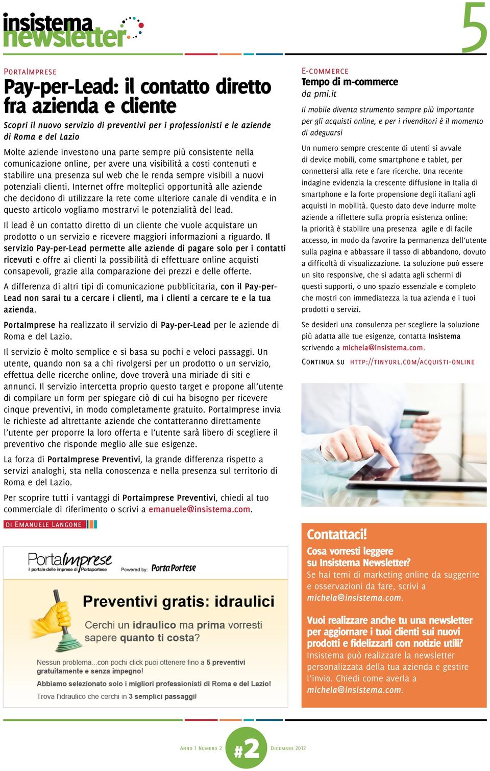 Internet offre molteplici opportunità alle aziende che decidono di utilizzare la rete come ulteriore canale di vendita e in questo articolo vogliamo mostrarvi le potenzialità del lead.