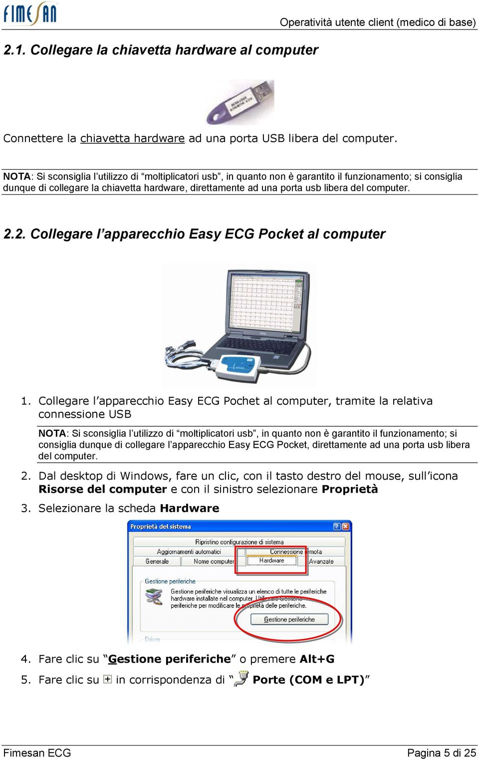 computer. 2.2. Collegare l apparecchio Easy ECG Pocket al computer 1.
