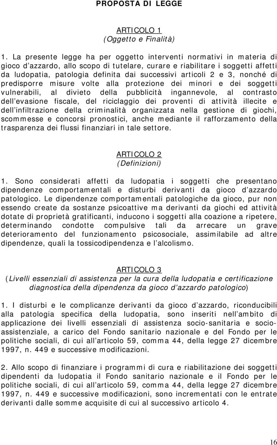 articoli 2 e 3, nonché di predisporre misure volte alla protezione dei minori e dei soggetti vulnerabili, al divieto della pubblicità ingannevole, al contrasto dell evasione fiscale, del riciclaggio