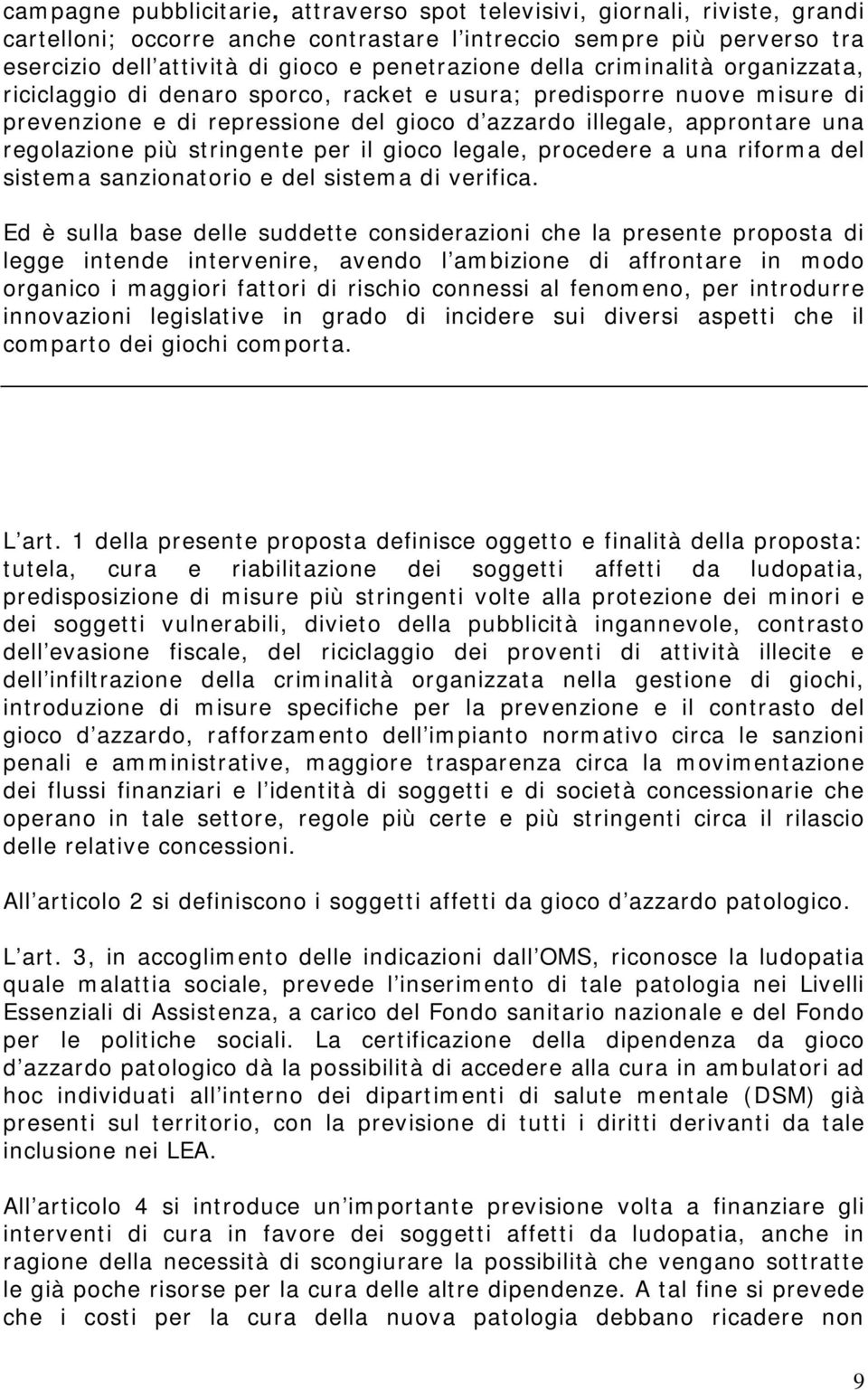 stringente per il gioco legale, procedere a una riforma del sistema sanzionatorio e del sistema di verifica.