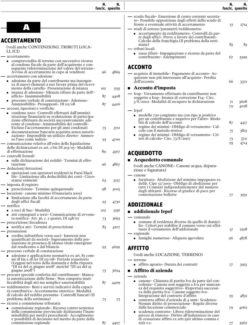 ricevimento della cartella Presentazione di istanza 102 5135 istanza di adesione Silenzio rifiuto da parte dell - ufficio Inammissibilità 87 4408 processo verbale di constatazione Adesione