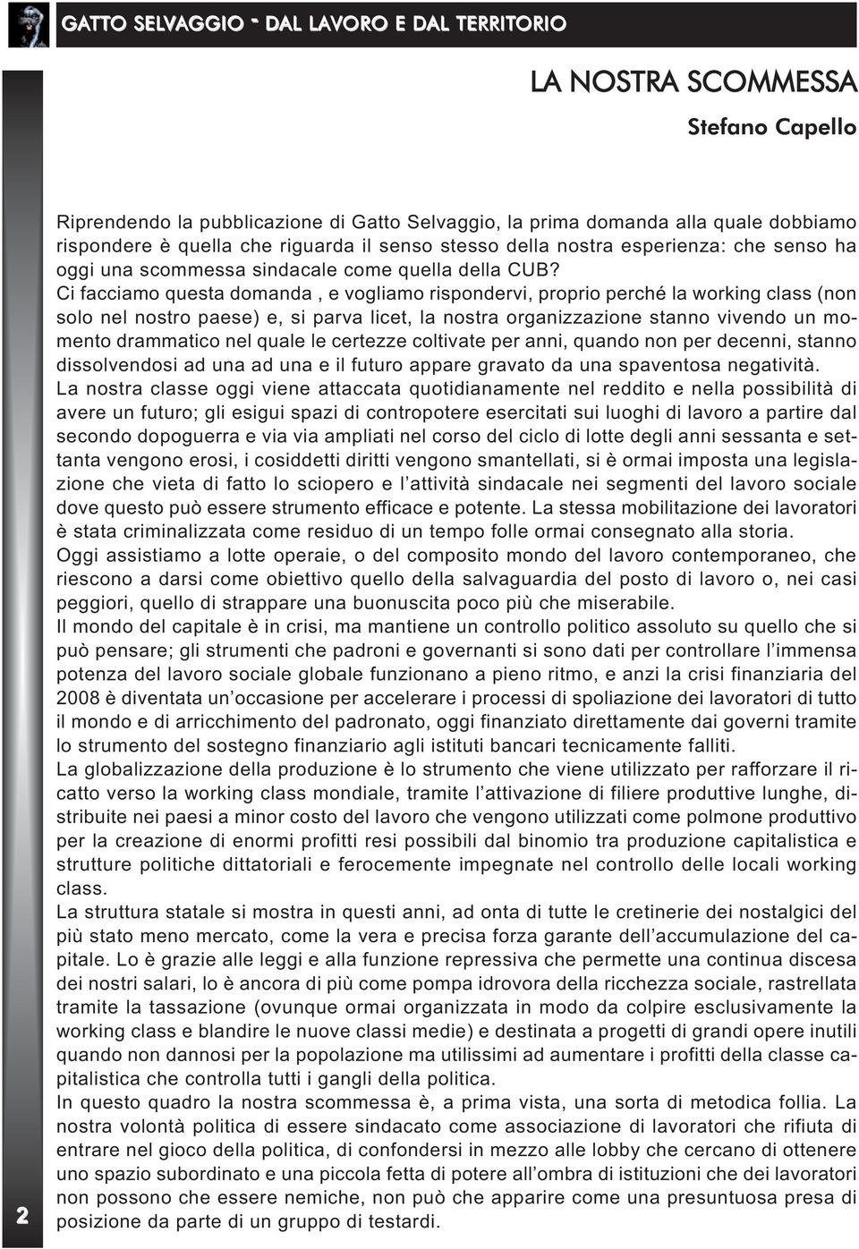 Ci facciamo questa domanda, e vogliamo rispondervi, proprio perché la working class (non solo nel nostro paese) e, si parva licet, la nostra organizzazione stanno vivendo un momento drammatico nel