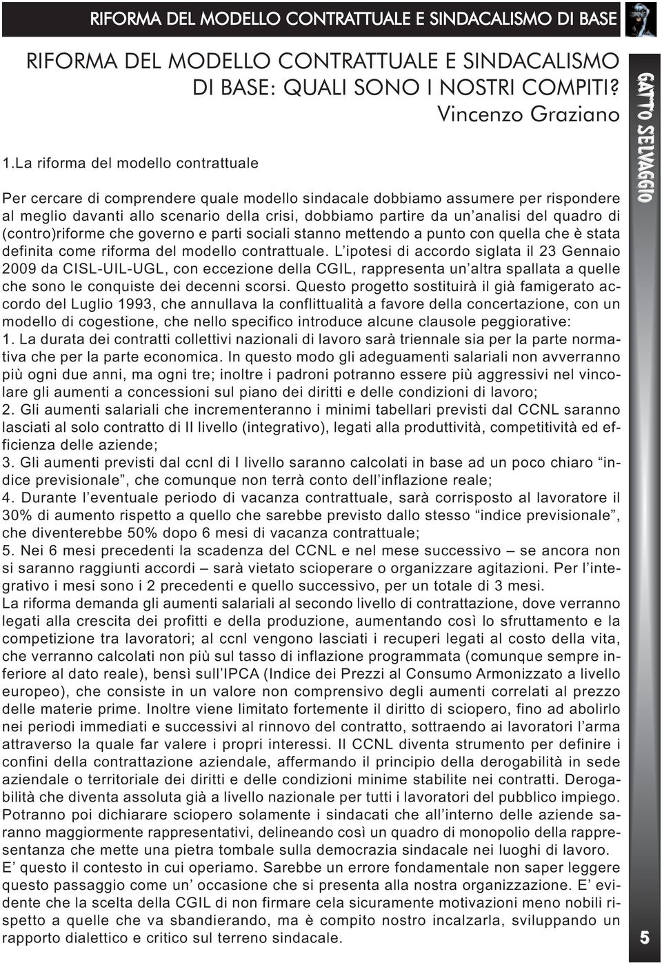 quadro di (contro)riforme che governo e parti sociali stanno mettendo a punto con quella che è stata definita come riforma del modello contrattuale.