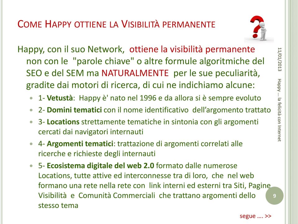 argomento trattato 3- Locationsstrettamente tematiche in sintonia con gli argomenti cercati dai navigatori internauti 4- Argomenti tematici: trattazione di argomenti correlati alle ricerche e