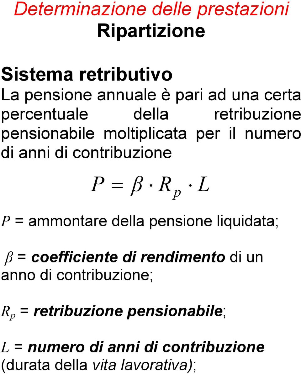 = β R p L P = ammontare della pensione liquidata; β = coefficiente di rendimento di un anno di