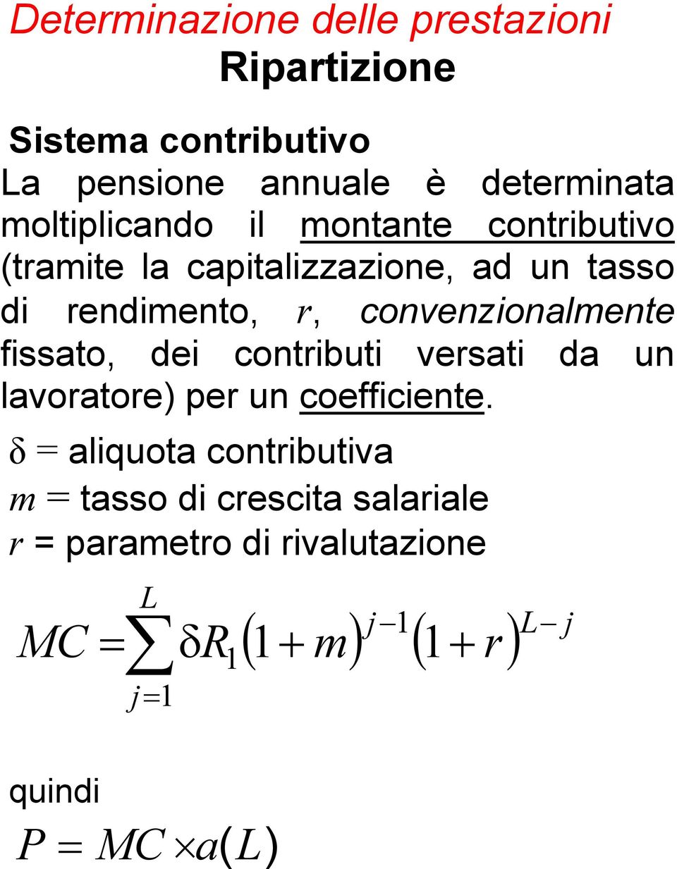 convenzionalmente fissato, dei contributi versati da un lavoratore) per un coefficiente.