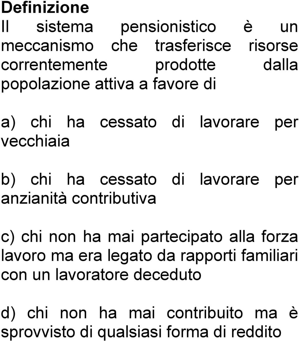 per anzianità contributiva c) chi non ha mai partecipato alla forza lavoro ma era legato da rapporti