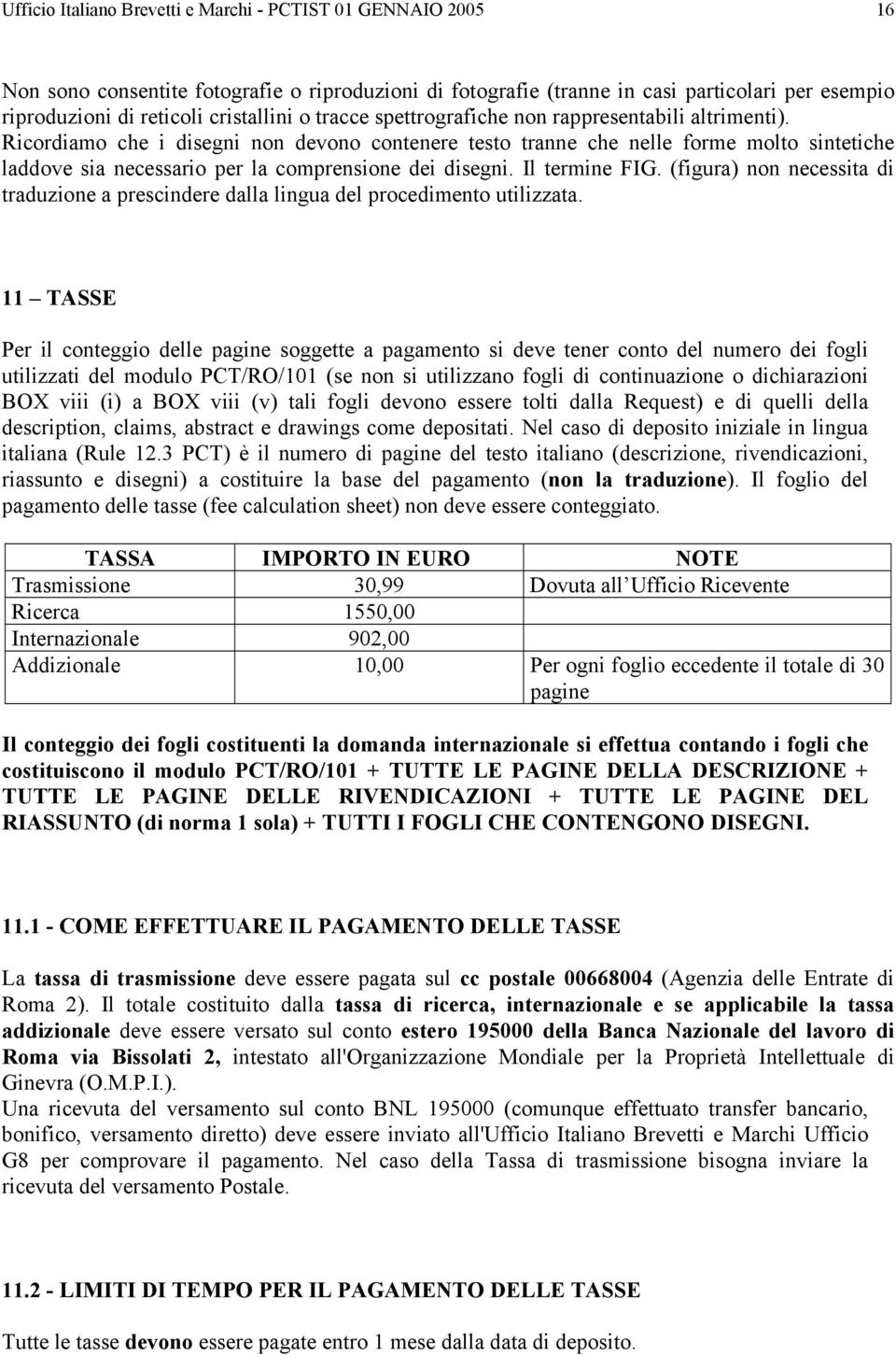 Ricordiamo che i disegni non devono contenere testo tranne che nelle forme molto sintetiche laddove sia necessario per la comprensione dei disegni. Il termine FIG.