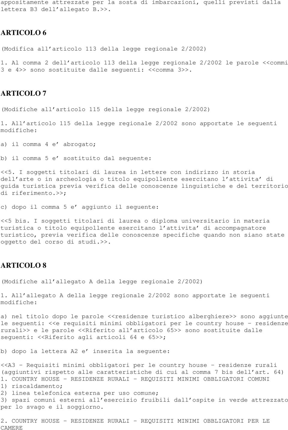 All articolo 115 della legge regionale 2/2002 sono apportate le seguenti a) il comma 4 e abrogato; b) il comma 5 e sostituito dal seguente: <<5.